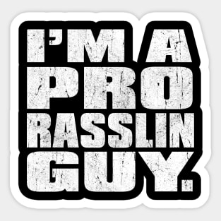 Im a Pro Rasslin Guy Sticker